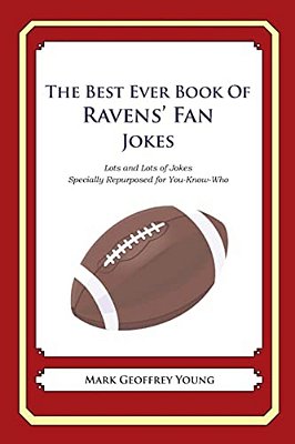The Best Ever Book Of Ravens' Fan Jokes: Lots And Lots Of Jokes Specially Repurposed For You-Know-who-..
