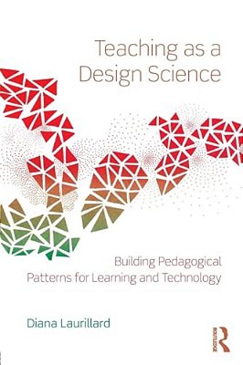 Teaching As A Design Science: Building Pedagogical Patterns For Learning And Technology-..