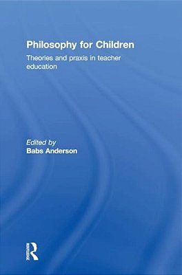 Philosophy For Children: Theories And Praxis In Teacher Education-..