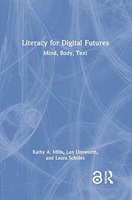 Literacy For Digital Futures: Mind, Body, Text-..