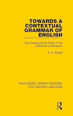 Towards A Contextual Grammar Of English: The Clause And Its Place In The Definition Of Sentence-..