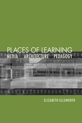 Places Of Learning: Media, Architecture, Pedagogy-..