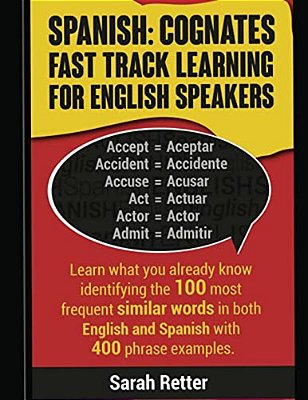 Spanish: Cognates Fast Track Learning For English Speakers: Learn What You Already Know Identifying The 100 Most Frequent Simil-..
