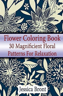 Flower Coloring Book: 30 Magnificient Floral Patterns For Relaxation: (Adult Coloring Pages, Adult Coloring)-..