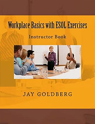 Workplace Basics With Esol Exercises: Instructor Book: Book 1 From Dtr Inc.'s Work Readiness & Esol Training Series-..
