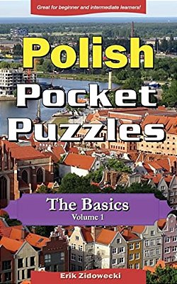 Polish Pocket Puzzles - The Basics - Volume 1: A Collection Of Puzzles And Quizzes To Aid Your Language Learning-..