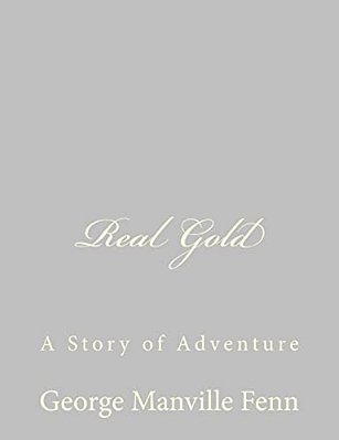 Real Gold: A Story Of Adventure-..