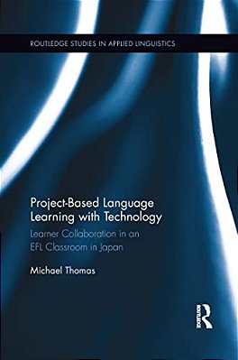 Project-Based Language Learning With Technology: Learner Collaboration In An Efl Classroom In Japan-..