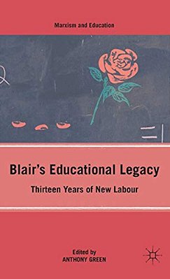 Blair's Educational Legacy: Thirteen Years Of New Labour-..