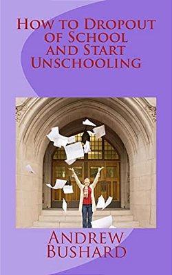 How To Dropout Of School And Start Unschooling-..