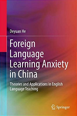 Foreign Language Learning Anxiety In China: Theories And Applications In English Language Teaching-..
