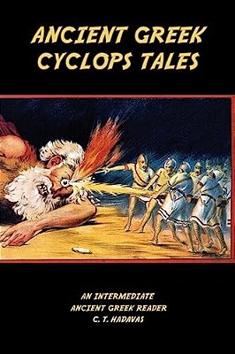 Ancient Greek Cyclops Tales: Homer's Odyssey 9.105-566, Theocritus' Idylls 11 And 6, Callimachus' Epigram 46 Pf./G-p 3, And Lucian's Dialogues Of T-..