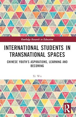 International Students In Transnational Spaces: Chinese Youth's Aspirations, Learning And Becoming-..