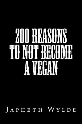 200 Reasons To Not Become A Vegan-..