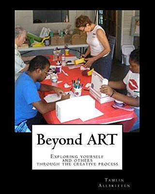 Beyond Art: Exploring Yourself And Others Through The Creative Process-..