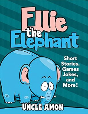 Ellie The Elephant: Short Stories, Games, Jokes, And More!-..