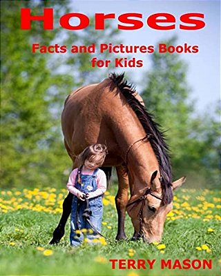 Horses: Horses: Facts And Pictures Books For Kids-..