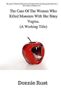 The Case Of The Woman Who Killed Monsters With Her Bitey Vagina. (A Working Title)-..