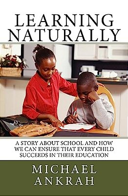 Learning Naturally: A Story About School And How We Can Ensure That Every Child Succeeds In Their Education-..