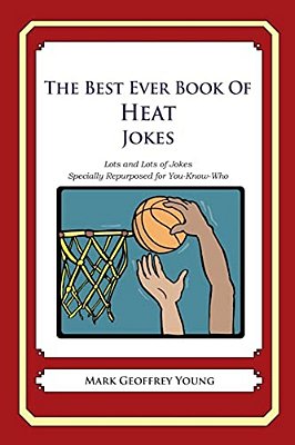 The Best Ever Book Of Heat Jokes: Lots And Lots Of Jokes Specially Repurposed For You-Know-who-..