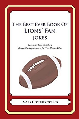 The Best Ever Book Of Lions' Fan Jokes: Lots And Lots Of Jokes Specially Repurposed For You-Know-who-..