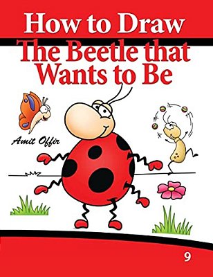 How To Draw The Beetle That Wants To Be: Drawing Book For Kids And Adults-..