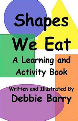 Shapes We Eat: A Learning And Activity Book-..