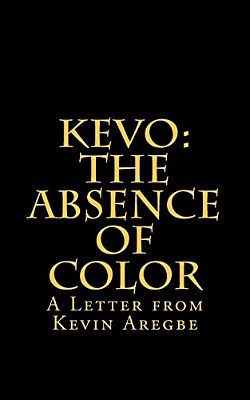 The Absence Of Color: Letter From Kevin Aregbe-..