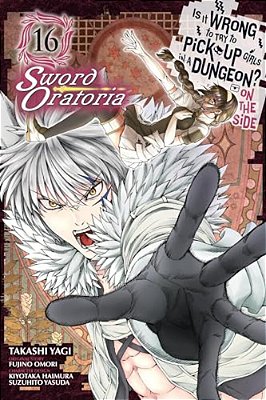 Is It Wrong To Try To Pick Up Girls In A Dungeon? On The Side: Sword Oratoria, Vol. 16 (Manga)-..