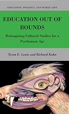 Education Out Of Bounds: Reimagining Cultural Studies For A Posthuman Age-..