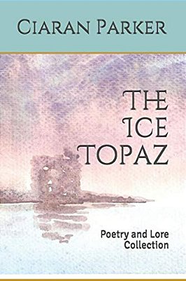 The Ice Topaz: Poetry And Lore Collection-..