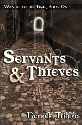 Servants And Thieves: Wanderers In Time, Book One-..
