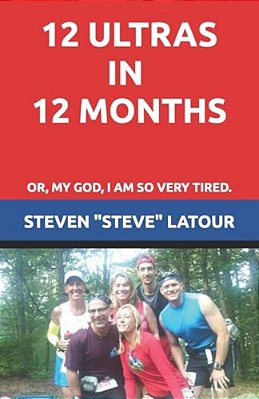 12 Ultras In 12 Months: Or, My God, I Am So Very Tired. -..