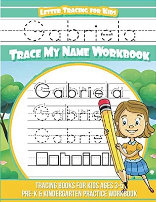 Gabriela Letter Tracing For Kids Trace My Name Workbook: Tracing Books For Kids Ages 3 - 5 Pre-k & Kindergarten Practice Workbook-..
