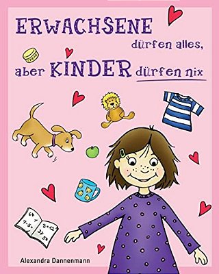 Erwachsene Dürfen Alles, Aber Kinder Dürfen Nix: Geschichten Zum Vorlesen Oder Selberlesen-..