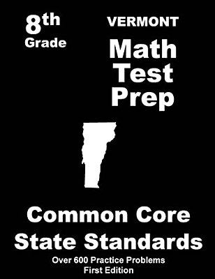 Vermont 8Th Grade Math Test Prep: Common Core Learning Standards-..