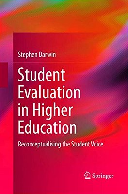 Student Evaluation In Higher Education: Reconceptualising The Student Voice-..