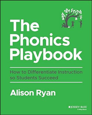 The Phonics Playbook: How To Differentiate Instruction So Students Succeed-..