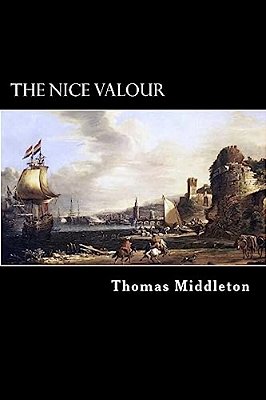 The Nice Valour: Or, The Passionate Madman-..