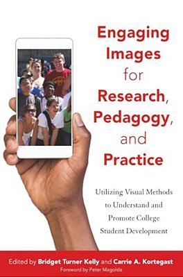Engaging Images For Research, Pedagogy, And Practice: Utilizing Visual Methods To Understand And Promote College Student Development-..