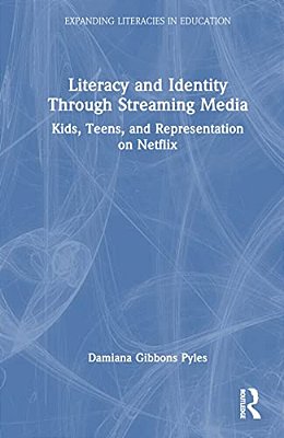 Literacy And Identity Through Streaming Media: Kids, Teens, And Representation On Netflix-..