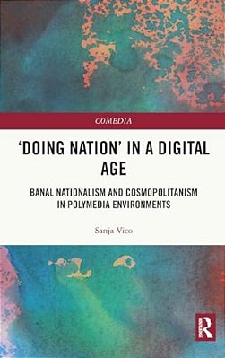 'Doing Nation' In A Digital Age: Banal Nationalism And Cosmopolitanism In Polymedia Environments-..