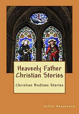 Heavenly Father Christian Stories: Christian Bedtime Stories-..