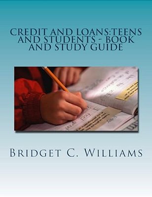 Credit And Loans: Teens And Students - Book And Study Guide: Knowing About It Before You Apply-..