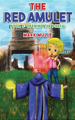 The Red Amulet (Book 3): Opening The Portal-..