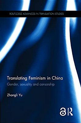 Translating Feminism In China: Gender, Sexuality And Censorship-..