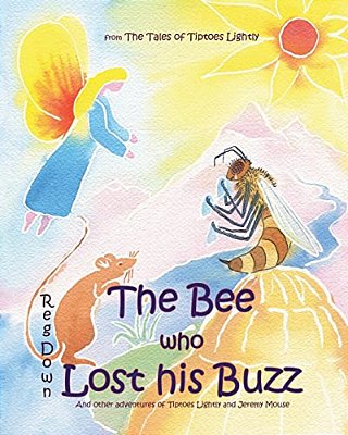 The Bee Who Lost His Buzz: Adventures Of Tiptoes Lightly And Jeremy Mouse-..
