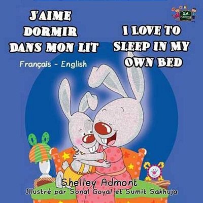 J'Aime Dormir Dans Mon Lit I Love To Sleep In My Own Bed: French English Bilingual Edition-..