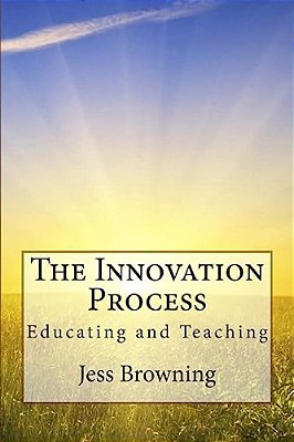 The Innovation Process: Educating And Teaching-..