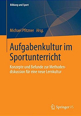 Aufgabenkultur Im Sportunterricht: Konzepte Und Befunde Zur Methodendiskussion Für Eine Neue Lernkultur-..